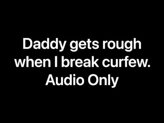 'Daddy gets harsh when I break curfew (Audio Only)'
