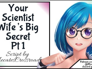 'Your Scientist Wife's enormous Secret Pt 1'